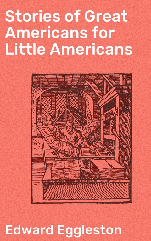 Stories of Great Americans for Little Americans - Edward Eggleston