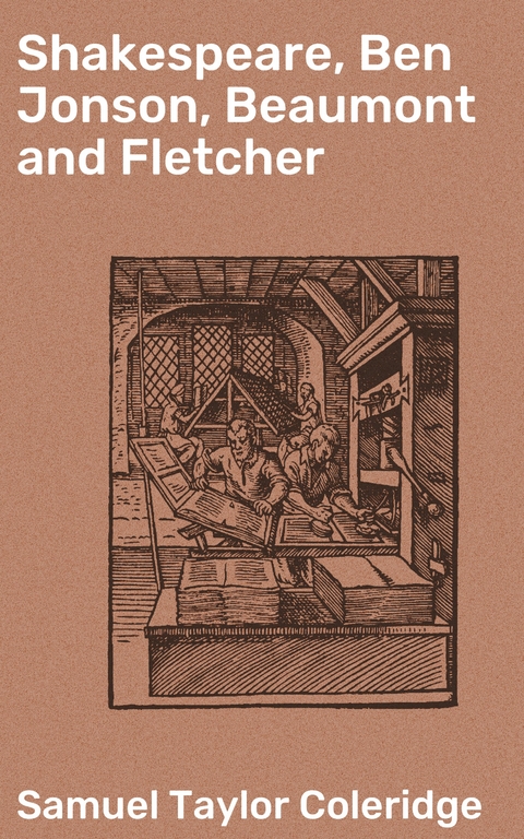 Shakespeare, Ben Jonson, Beaumont and Fletcher - Samuel Taylor Coleridge