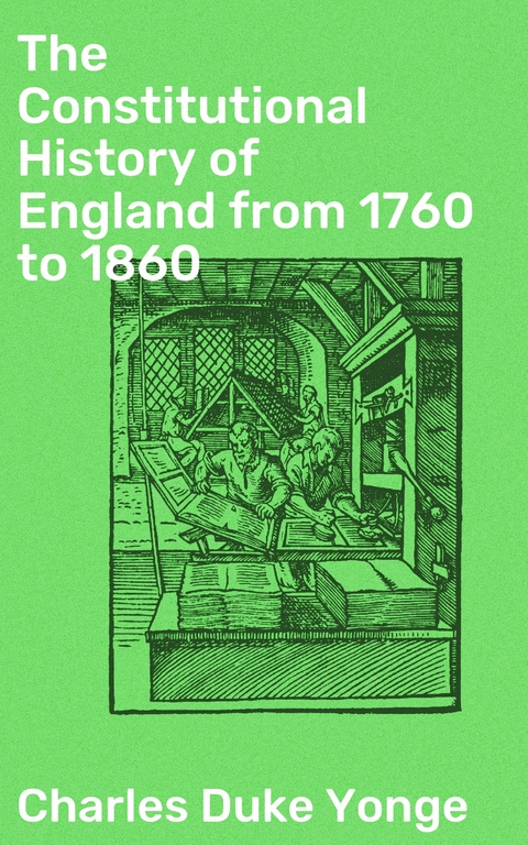 The Constitutional History of England from 1760 to 1860 - Charles Duke Yonge