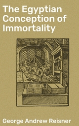 The Egyptian Conception of Immortality - George Andrew Reisner