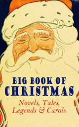 Big Book of Christmas Novels, Tales, Legends & Carols (Illustrated Edition) - Mark Twain, Beatrix Potter, Louisa May Alcott, Charles Dickens, O. Henry, William Shakespeare, Harriet Beecher Stowe, Emily Dickinson, Robert Louis Stevenson, Rudyard Kipling, Hans Christian Andersen, Selma Lagerlöf, Fyodor Dostoevsky, Martin Luther, Walter Scott, J. M. Barrie, Anthony Trollope, Brothers Grimm, L. Frank Baum, Lucy Maud Montgomery, George MacDonald, Leo Tolstoy, Henry Van Dyke, E. T. A. Hoffmann, Clement Moore, Henry Wadsworth Longfellow, William Wordsworth, Alfred Lord Tennyson, William Butler Yeats, Eleanor H. Porter, Jacob A. Riis, Susan Anne Livingston, Ridley Sedgwick, Sophie May, Lucas Malet, Juliana Horatia Ewing, Alice Hale Burnett, Ernest Ingersoll, Annie F. Johnston, Amanda M. Douglas, Amy Ella Blanchard, Carolyn Wells, Walter Crane, Thomas Nelson Page, Florence L. Barclay, A. S. Boyd, Edward A. Rand, Max Brand, William John Locke, Nora A. Smith, Phebe A. Curtiss, Nellie C. King, Booker T. Washington, Lucy Wheelock, Aunt Hede, Frederick E. Dewhurst, Maud Lindsay, Marjorie L. C. Pickthall, Jay T. Stocking, Anna Robinson, Florence M. Kingsley, Olive Thorne Miller, M. A. L. Lane, Elizabeth Harkison, Raymond Mcalden, F. E. Mann, Winifred M. Kirkland, François Coppée, Katherine Pyle, Grace Margaret Gallaher, Elia W. Peattie, F. Arnstein, James Weber Linn, Anne Hollingsworth Wharton, Elbridge S. Brooks, Isabel Cecilia Williams, Anton Chekhov, Armando Palacio Valdés, André Theuriet, Alphonse Daudet, Benito Pérez Galdós, Antonio Maré, Pedro A. de Alarcón, Jules Simon, Marcel Prévost, Gustavo Adolfo Bécquer, Maxime Du Camp, Mary Hartwell Catherwood, F. L. Stealey, Kate Upson Clark, Marion Clifford, E. E. Hale, Willis Boyd Allen, Edgar Wallace, Georg Schuster, Harrison S. Morris, Bjørnstjerne Bjørnson, Matilda Betham Edwards, Angelo J. Lewis, Vernon Lee, Guy de Maupassant,  Saki, Bret Harte, Robert E. Howard, William Francis Dawson, Hamilton Wright Mabie, Christopher North, Susan Coolidge, Oliver Bell Bunce, Phillips Brooks, William Drummond, James Russell Lowell, Alfred Domett, Reginald Heber, Dinah Maria Mulock, Margaret Deland, John Addington Symonds, Edward Thring, Cecil Frances Alexander, Mary Austin, James S. Park, Isaac Watts, Robert Herrick, Edmund Hamilton Sears, Ben Jonson, Edmund Bolton, Robert Southwell, C.s. Stone, James Whitcomb Riley, Frances Ridley Havergal, William Morris, Charles Mackay, Harriet F. Blodgett, Eliza Cook, George Wither, John G. Whittier, Richard Watson Gilder, Tudor Jenks, William Makepeace Thackeray, Henry Vaughan, Christian Burke, Andrew Lang, Emily Huntington Miller, Cyril Winterbotham, Enoch Arnold Bennett, Mary Louisa Molesworth, Meredith Nicholson, A. M. Williamson, C. N. Williamson, Elizabeth Cleghorn Gaskell, James Selwin Tait, Booth Tarkington, Evaleen Stein, Frances Hodgson Burnett, Frank Samuel Child, Samuel McChord Crothers, Sarah Orne Jewett, Georgianna M. Bishop, Sarah P. Doughty, John Punnett Peters, Mary E. Wilkins Freeman, Mary Elizabeth Braddon, Margaret Sidney, Nell Speed, Laura Elizabeth Richards, Arthur Conan Doyle, Willa Cather, Ralph Henry Barbour, Cyrus Townsend Brady, Mary Stewart Cutting, William Douglas O'Connor, Nathaniel Hawthorne, Ruth McEnery Stuart, S. Weir Mitchell, John Leighton, W. H. H. Murray, Alice Duer Miller, Ellis Parker Butler, Washington Irving