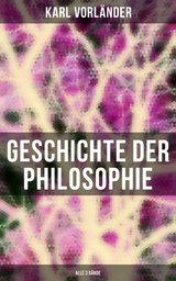 Geschichte der Philosophie (Alle 3 Bände) - Karl Vorländer