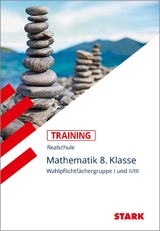 STARK Training Realschule - Mathematik 8. Klasse Gruppe I und II/III - Bayern - Kurt Hofmann