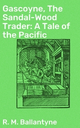 Gascoyne, The Sandal-Wood Trader: A Tale of the Pacific - R. M. Ballantyne