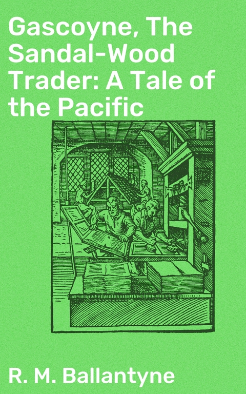 Gascoyne, The Sandal-Wood Trader: A Tale of the Pacific - R. M. Ballantyne