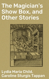 The Magician's Show Box, and Other Stories - Lydia Maria Child, Caroline Sturgis Tappan