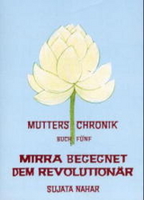 Die Mutter. Die Biographie / Mirra begegnet dem Revolutionär - Sujata Nahar