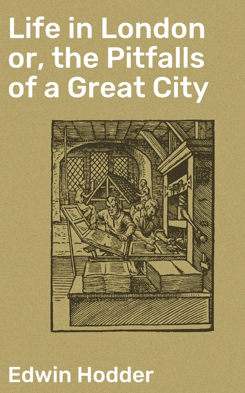 Life in London or, the Pitfalls of a Great City - Edwin Hodder