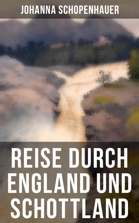 Reise durch England und Schottland - Johanna Schopenhauer