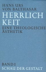 Herrlichkeit. Eine theologische Ästhetik - Balthasar, Hans Urs von