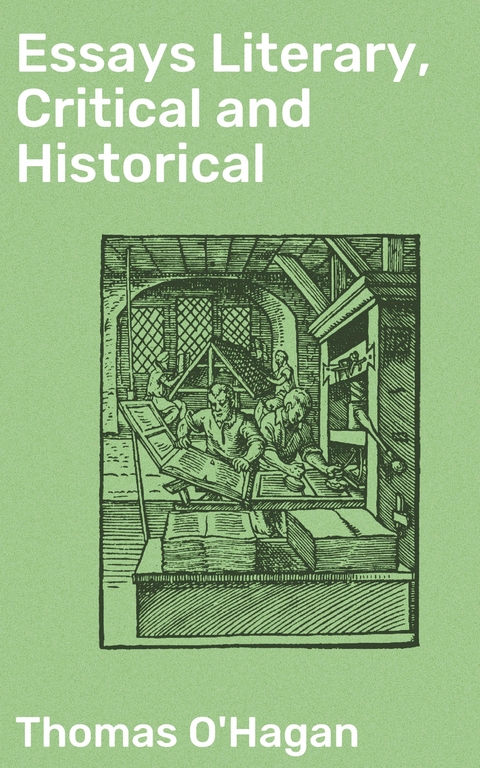 Essays Literary, Critical and Historical - Thomas O'Hagan