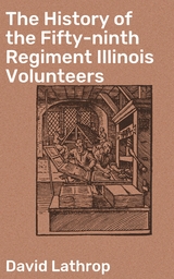 The History of the Fifty-ninth Regiment Illinois Volunteers - David Lathrop