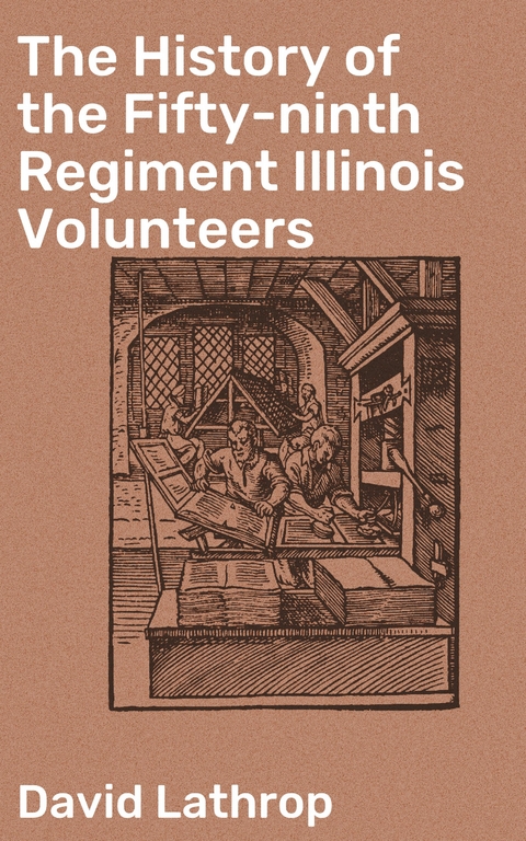 The History of the Fifty-ninth Regiment Illinois Volunteers - David Lathrop