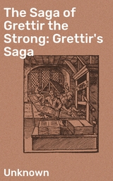 The Saga of Grettir the Strong: Grettir's Saga -  Anonymous