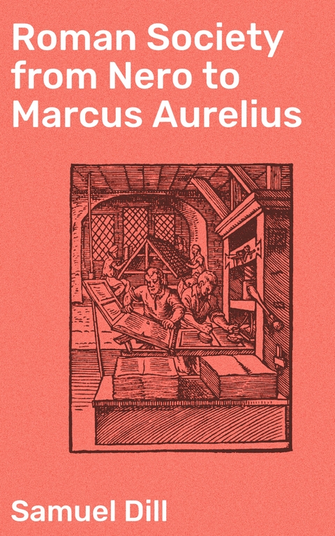 Roman Society from Nero to Marcus Aurelius - Samuel Dill