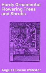 Hardy Ornamental Flowering Trees and Shrubs - Angus D. Webster