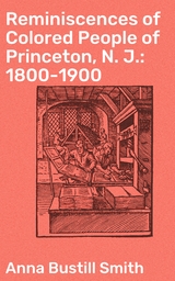 Reminiscences of Colored People of Princeton, N. J.: 1800-1900 - Anna Bustill Smith