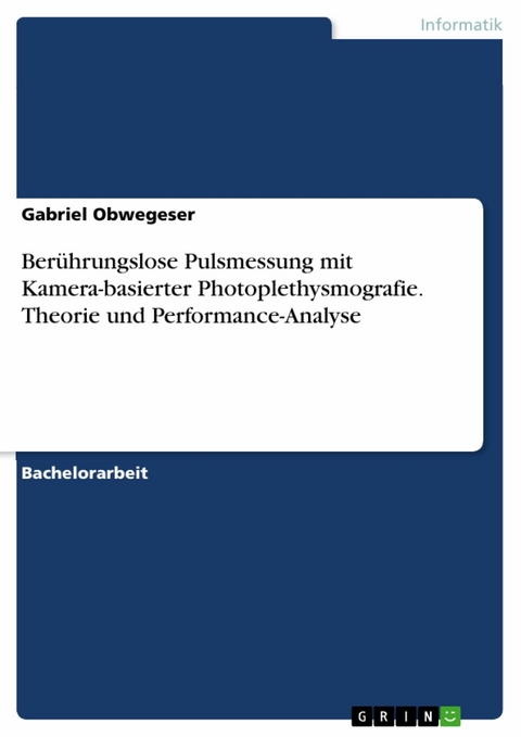 Berührungslose Pulsmessung mit Kamera-basierter Photoplethysmografie. Theorie und Performance-Analyse - Gabriel Obwegeser