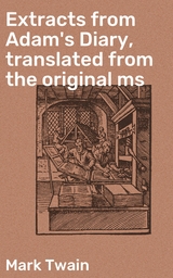 Extracts from Adam's Diary, translated from the original ms - Mark Twain