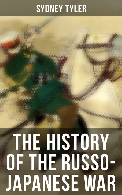 The History of the Russo-Japanese War - Sydney Tyler