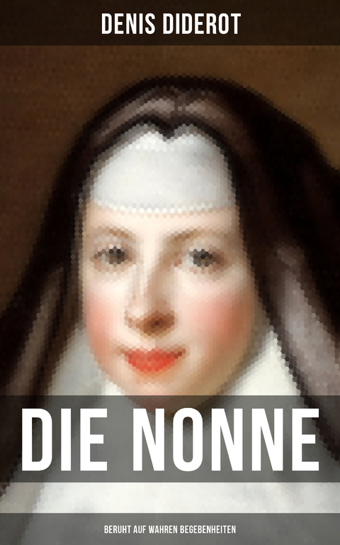 DIE NONNE (Beruht auf wahren Begebenheiten) - Denis Diderot