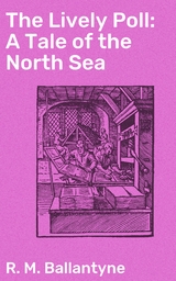 The Lively Poll: A Tale of the North Sea - R. M. Ballantyne