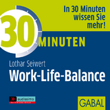 30 Minuten Work-Life-Balance - Lothar Seiwert