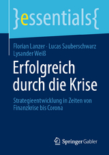 Erfolgreich durch die Krise - Florian Lanzer, Lucas Sauberschwarz, Lysander Weiß