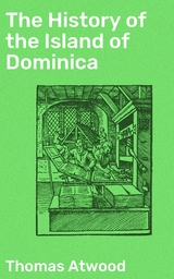 The History of the Island of Dominica - Thomas Atwood