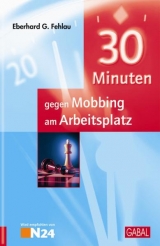 30 Minuten gegen Mobbing am Arbeitsplatz - Eberhard G Fehlau