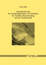 Charakterisierung der Landschaftsstruktur mit Methoden der Satelliten-Fernerkundung und der Geoinformatik - Ulrich Walz