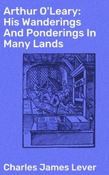 Arthur O'Leary: His Wanderings And Ponderings In Many Lands - Charles James Lever