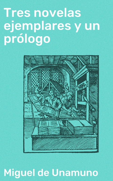 Tres novelas ejemplares y un prólogo - Miguel de Unamuno