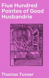 Fiue Hundred Pointes of Good Husbandrie - Thomas Tusser