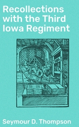 Recollections with the Third Iowa Regiment - Seymour D. Thompson