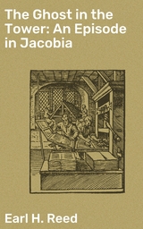 The Ghost in the Tower: An Episode in Jacobia - Earl H. Reed