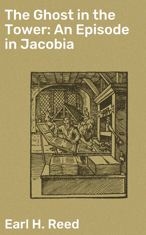 The Ghost in the Tower: An Episode in Jacobia - Earl H. Reed