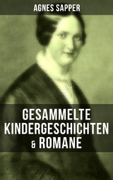 Gesammelte Kindergeschichten & Romane von Agnes Sapper - Agnes Sapper