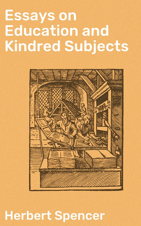 Essays on Education and Kindred Subjects - Herbert Spencer