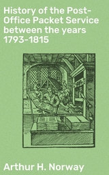 History of the Post-Office Packet Service between the years 1793-1815 - Arthur H. Norway