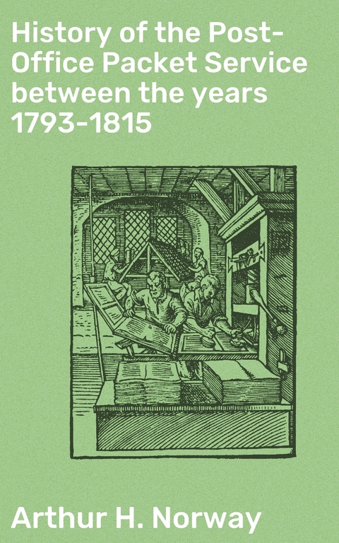 History of the Post-Office Packet Service between the years 1793-1815 - Arthur H. Norway