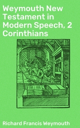 Weymouth New Testament in Modern Speech, 2 Corinthians - Richard Francis Weymouth