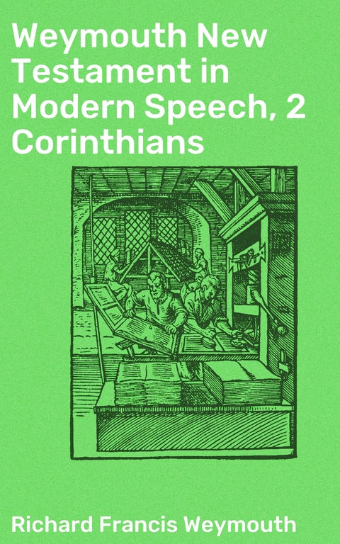 Weymouth New Testament in Modern Speech, 2 Corinthians - Richard Francis Weymouth