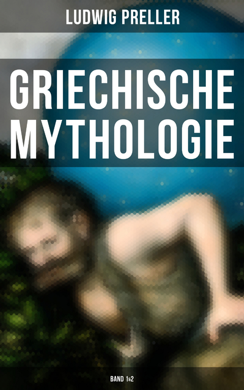 Griechische Mythologie (Band 1&2) - Ludwig Preller