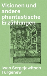 Visionen und andere phantastische Erzählungen - Iwan Sergejewitsch Turgenew