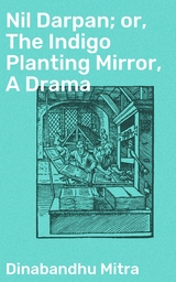 Nil Darpan; or, The Indigo Planting Mirror, A Drama - Dinabandhu Mitra