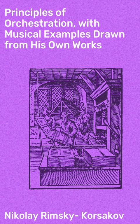 Principles of Orchestration, with Musical Examples Drawn from His Own Works - Nikolay Rimsky-Korsakov