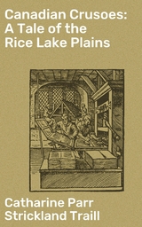 Canadian Crusoes: A Tale of the Rice Lake Plains - Catharine Parr Strickland Traill