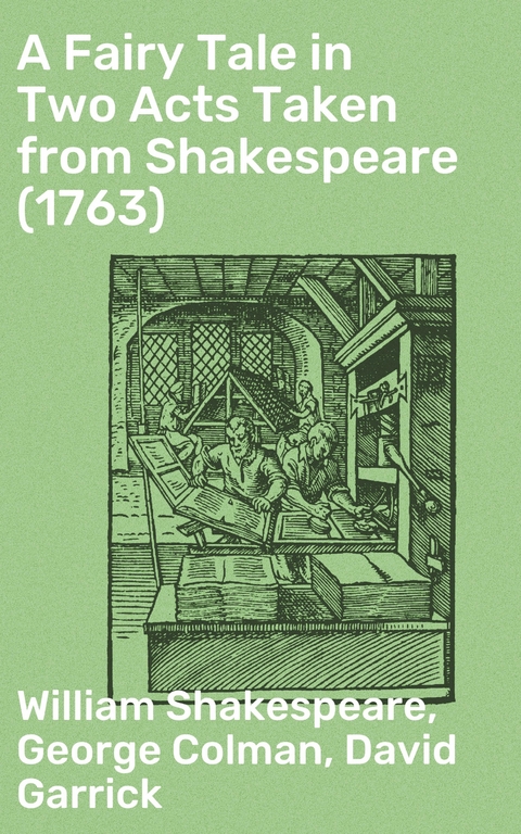 A Fairy Tale in Two Acts Taken from Shakespeare (1763) - William Shakespeare, George Colman, David Garrick