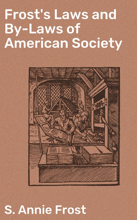 Frost's Laws and By-Laws of American Society - S. Annie Frost